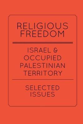 Religious Freedom in Israel and the Occupied Palestinian Territory: Selected Issues: A Report to the United States Commission on International Religious Freedom