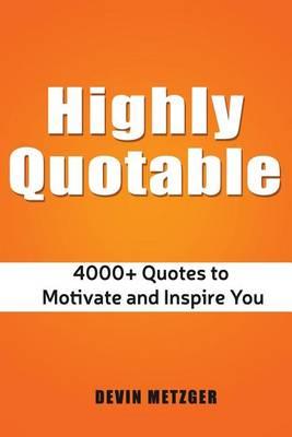 Highly Quotable: 4000+ Quotes to Motivate and Inspire You