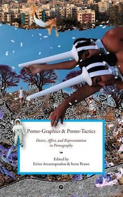 Porno-Graphics and Porno-Tactics: Desire, Affect and Representation in Pornography