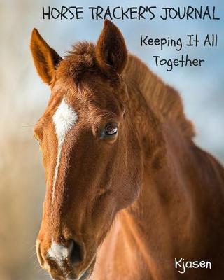 Horse Tracker's Journal: Keeping It All Together