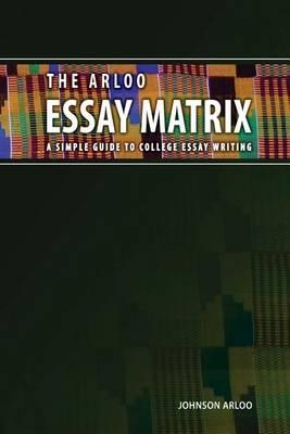 The Arloo Essay Matrix: A simple guide to college essay writing