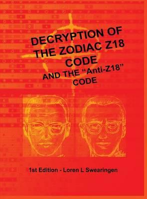 Decryption of the Zodiac Z18 Code: and the ""Anti-Z18"" Code
