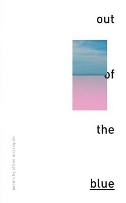 out of the blue: poems by Alfred Marroquin