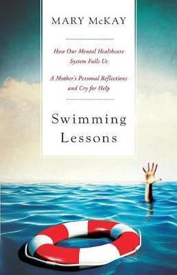 Swimming Lessons: How Our Mental Healthcare System Fails Us; A Mother's Personal Reflections and Cry for Help