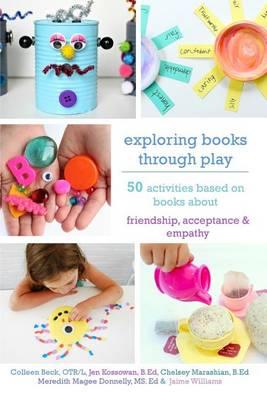 Exploring Books Through Play: 50 Activities Based on Books About Friendship, Acceptance and Empathy