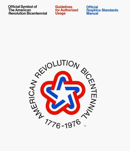 The American Revolution Bicentennial Graphics Standards Manual