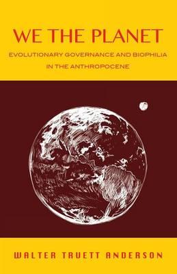 We the Planet: Evolutionary Governance and Biophilia in the Anthropocene