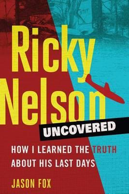 Ricky Nelson Uncovered: How I Learned the Truth about His Last Days