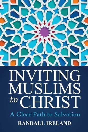 Inviting Muslims to Christ: A Clear Path to Salvation Including Quotations/Commentary from the Bible and Quran