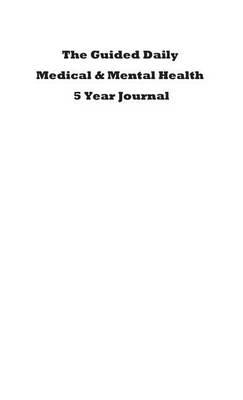 The Guided Daily Medical & Mental Health 5 Year Journal