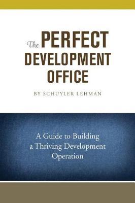The Perfect Development Office: A Guide to Building a Thriving Development Operation