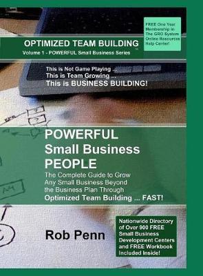 Powerful Small Business People: The Complete Guide to Grow Any Small Business Beyond the Business Plan Through Optimized Team Building ... Fast!