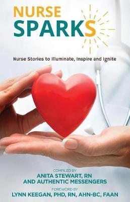 Nurse SPARKS: Nurse Stories to Illuminate, Inspire and Ignite