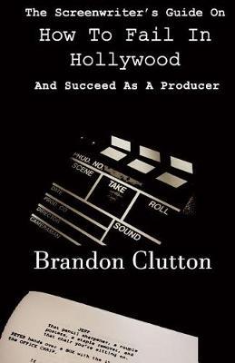 A Screenwriter's Guide On How To Fail In Hollywood