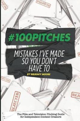 #100Pitches: Mistakes I've Made So You Don't Have To: The Film and Television Pitching Guide for Content Creators