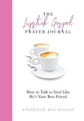 The Lipstick Gospel Prayer Journal: How to Talk to God Like He's Your Best Friend