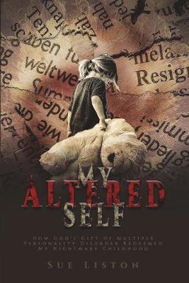 My Altered Self: How God's Gift of Multiple Personality Disorder Redeemed My Nightmare Childhood