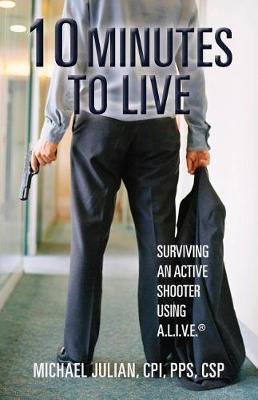 10 Minutes To Live: Surviving an Active Shooter Using A.L.I.V.E.(R)