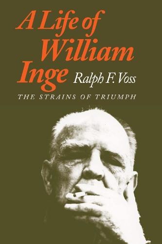 A Life of William Inge: Strains of Triumph