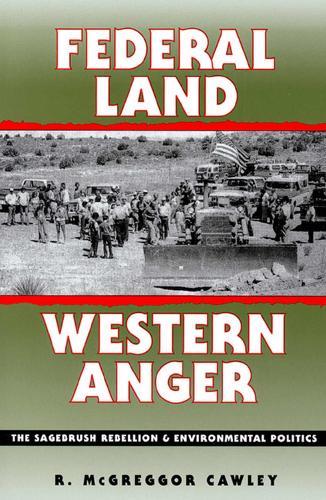 Federal Land, Western Anger: Sagebrush Rebellion and Environmental Politics