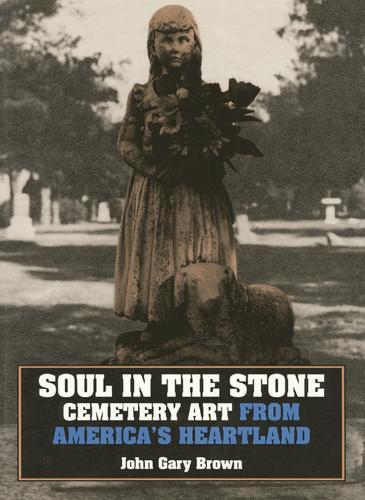 Soul in the Stone: Cemetery Art from America's Heartland