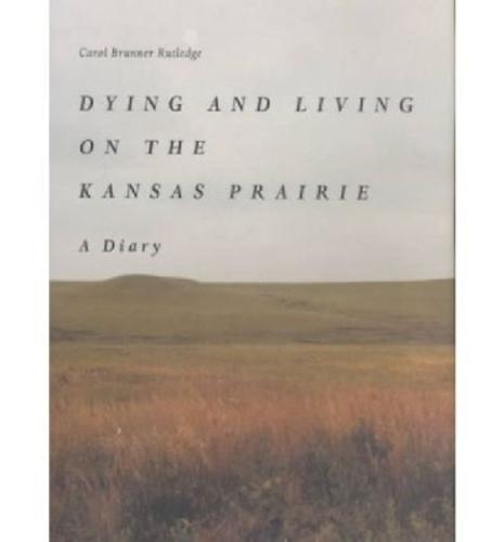 Dying and Living on the Kansas Prairie: A Diary