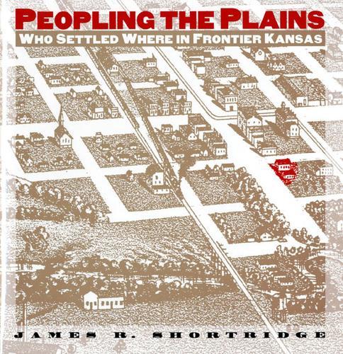 Peopling the Plains: Who Settled Where in the Frontier Kansas
