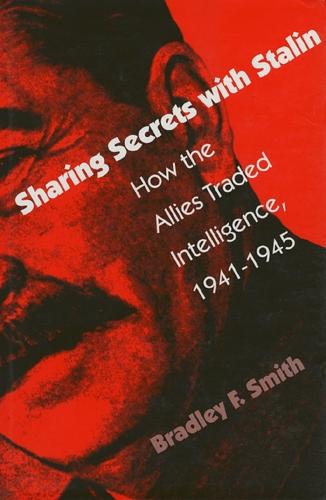 Sharing Secrets with Stalin: How the Allies Traded Intelligence, 1941-45