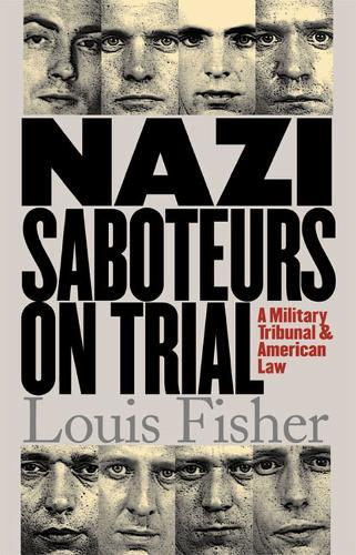Nazi Saboteurs on Trial: A Military Tribunal and American Law
