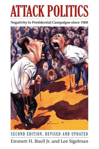 Attack Politics: Negativity in Presidential Campaigns