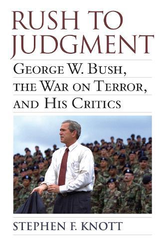 Rush to Judgment: George W. Bush, the War on Terror and His Critics