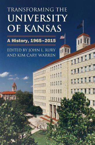 Transforming the University of Kansas: A History, 1965–2015
