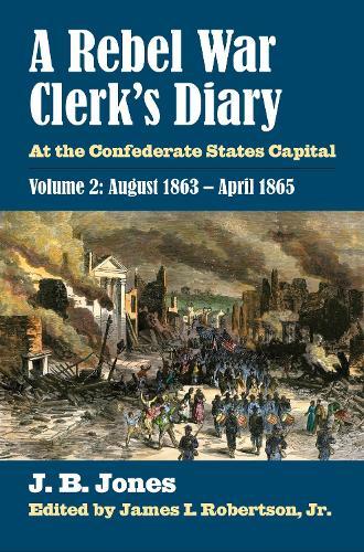 A Rebel War Clerk's Diary, Volume 2: At the Confederate States Capital