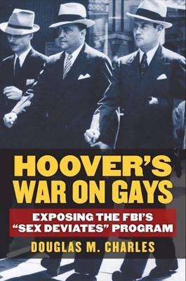 Hoover's War on Gays: Exposing the FBI's  Sex Deviates  Program