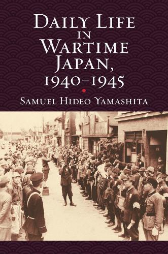 Daily Life in WartimeJapan, 1940–1945