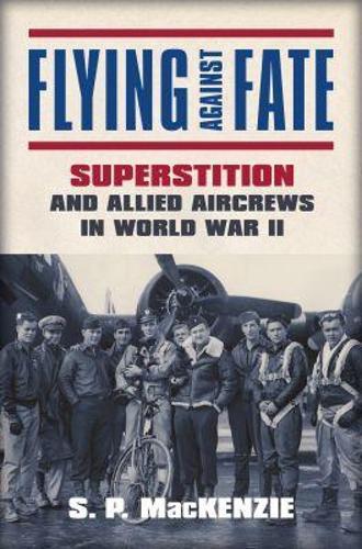 Flying Against Fate: Superstition and Allied Aircrews in World War II
