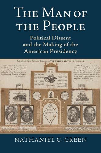 The Man of the People: Political Dissent and the Making of the American Presidency