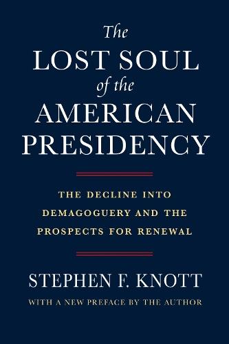 The Lost Soul of the American Presidency: The Decline Into Demagoguery and the Prospects for Renewal