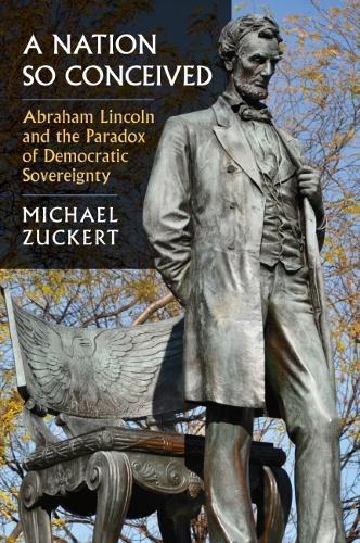A Nation So Conceived: Abraham Lincoln and the Paradox of Democratic Sovereignty