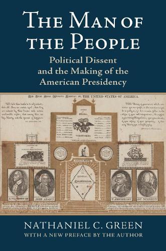 The Man of the People: Political Dissent and the Making of the American Presidency