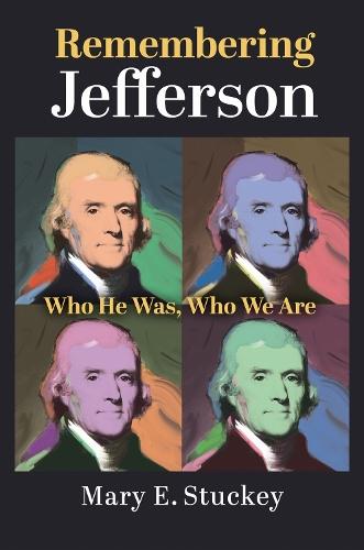 Remembering Jefferson: Who He Was, Who We Are