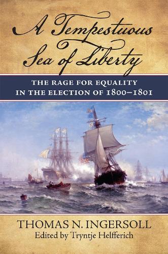 A Tempestuous Sea of Liberty: The Rage for Equality in the Election of 1800-1801