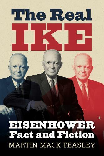 The Real Ike: Eisenhower Fact and Fiction