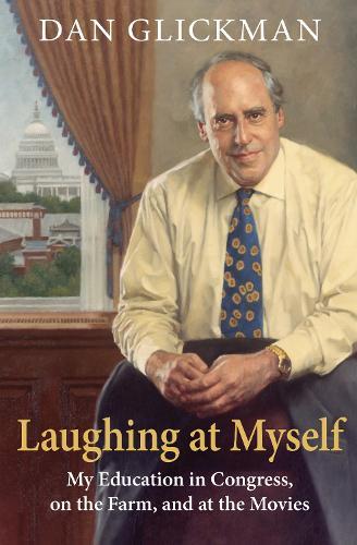 Laughing at Myself: My Education in Congress, on the Farm, and at the Movies