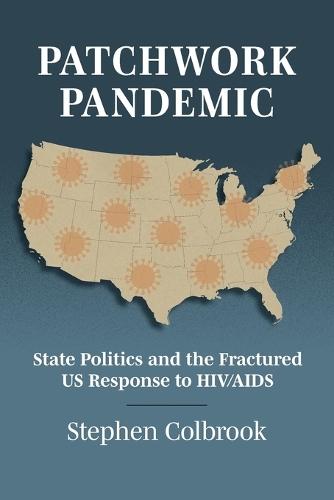 Patchwork Pandemic: State Politics and the Fractured US Response to HIV/AIDS