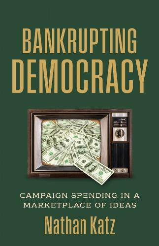 Bankrupting Democracy: Campaign Spending in a Marketplace of Ideas