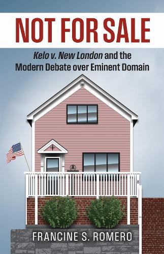 Not for Sale: Kelo V. New London and the Modern Debate Over Eminent Domain