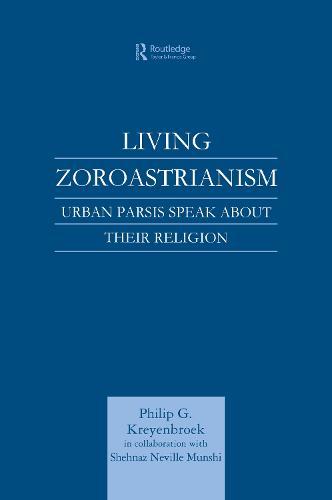 Living Zoroastrianism: Urban Parsis Speak about their Religion