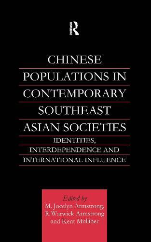 Chinese Populations in Contemporary Southeast Asian Societies: Identities, Interdependence and International Influence