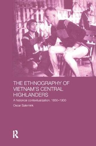 The Ethnography of Vietnam's Central Highlanders: A Historical Contextualization 1850-1990